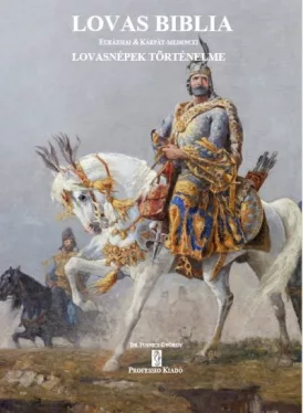 Lovas Biblia - Eurázsiai és Kárpát-medencei lovasnépek történelme