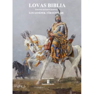   Lovas Biblia - Eurázsiai és Kárpát-medencei lovasnépek történelme