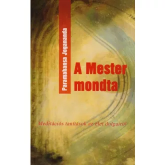   A mester mondta - Meditációs tanítások az élet dolgairól