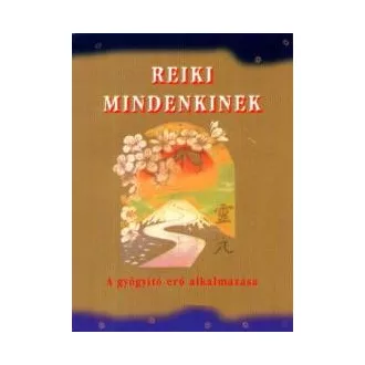 Reiki mindenkinek - A gyógyító erő alkalmazása