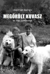Megőrült kuvasz és más történetek