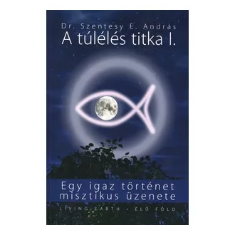   A túlélés titka I. - Egy igaz történet misztikus üzenete