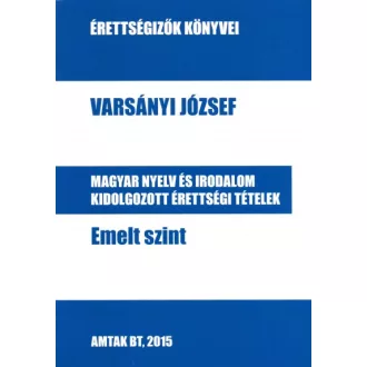   Magyar nyelv és irodalom kidolgozott érettségi tételek - Emelt szint
