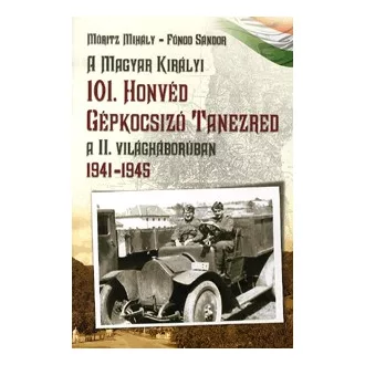   A Magyar Királyi 101. Honvéd Gépkocsizó Tanezred a II. világháborúban - 1941-1945