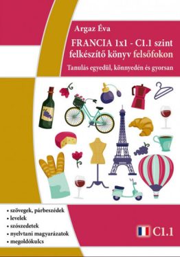 FRANCIA 1x1 - C1.1 szint felkészítő könyv felsőfokon - Tanulás egyedül, könnyedén és gyorsan