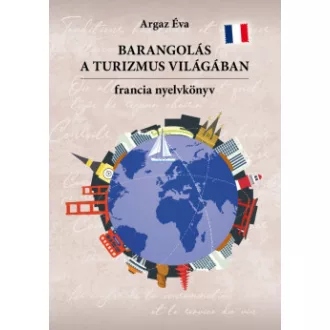 Argaz Éva - Barangolás a turizmus világában - Francia nyelvkönyv
