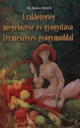   A rákbetegség megelőzése és gyógyítása természetes gyógymóddal