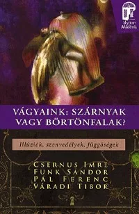 Vágyaink: Szárnyak vagy börtönfalak?