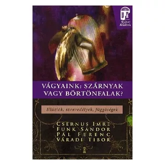 Vágyaink: Szárnyak vagy börtönfalak?