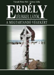 Erdély - Lélekkel látók - A megtartandó végekért