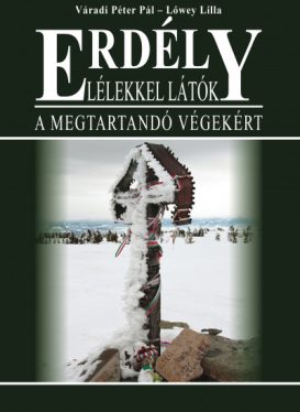 Erdély - Lélekkel látók - A megtartandó végekért