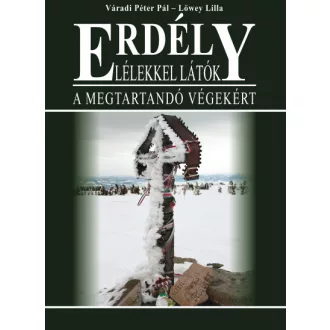 Erdély - Lélekkel látók - A megtartandó végekért