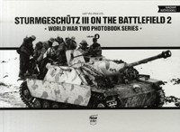 Sturmgeschütz III on the Battlefield 2 - World War Two Photobook Series - Volume 4.