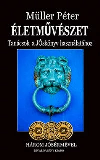 Életművészet - Három jósérmével - Tanácsok a Jóskönyv használatához