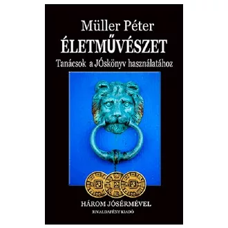   Életművészet - Három jósérmével - Tanácsok a Jóskönyv használatához
