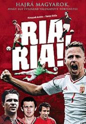   Ria, Ria! - Hajrá magyarok, avagy egy évszázad válogatott történetei