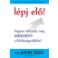 Lépj elő! - Hogyan változtat meg MINDENT a felelősségvállalás?