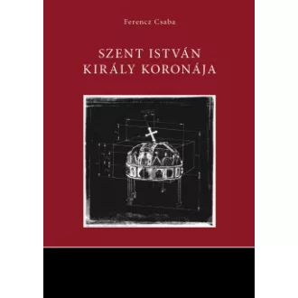 Ferencz Csaba - Szent István király koronája