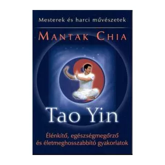   Tao Yin - Élénkítő, egészségmegőrző és életmeghosszabbító gyakorlatok