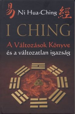 I Ching - A Változások Könyve és a változatlan igazság - 2. kiadás