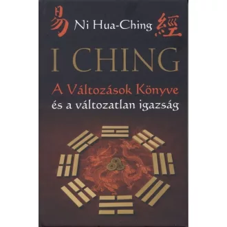   I Ching - A Változások Könyve és a változatlan igazság - 2. kiadás