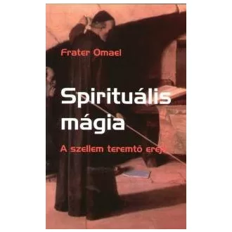 Spirituális mágia - A szellem teremtő ereje