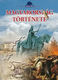 Magyarország története - Képes történelmi atlasz