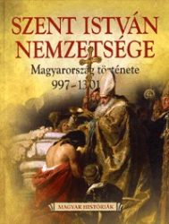   Szent István Nemzetsége - Magyarország története 997-1301