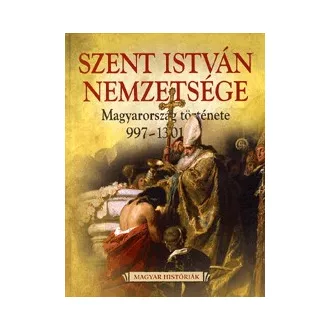   Szent István Nemzetsége - Magyarország története 997-1301