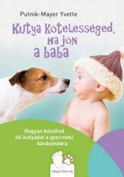   Kutya kötelességed, ha jön a baba - Hogyan készítsd fel kutyádat a gyermeki bánásmódra