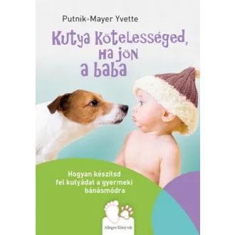   Kutya kötelességed, ha jön a baba - Hogyan készítsd fel kutyádat a gyermeki bánásmódra