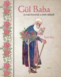 Gül Baba - és más históriák a török időkből