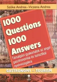 1000 Questions 1000 Answers - Társalgási gyakorlatok az angol gasztronómiai és turisztikai nyelvvizsgákra