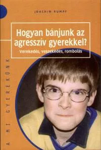 Hogyan bánjunk az agresszív gyerekekkel? - Verekedés, veszekedés, rombolás