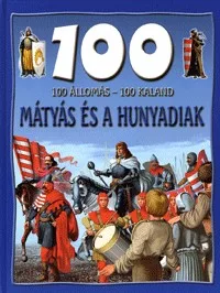 Mátyás és a Hunyadiak - 100 állomás - 100 kaland