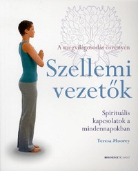 Szellemi vezetők - Spirituális kapcsolatok a mindennapokban