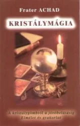 Kristálymágia - A kristálygömbtől a jövőbelátásig