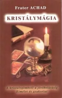 Kristálymágia - A kristálygömbtől a jövőbelátásig