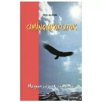 Sámángyakorlatok - Hogyan váljunk sámánná