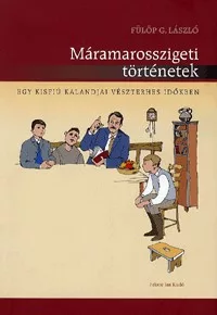 Máramarosszigeti történetek - Egy kisfiú kalandjai vészterhes időkben