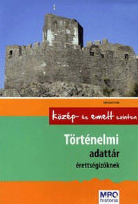 Történelmi adattár érettségizőknek - Közép- és emelt szinten
