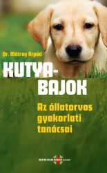 Kutyabajok - Az állatorvos gyakorlati tanácsai