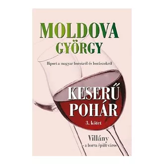 Keserű pohár - Villány - A borra épült város 3. kötet