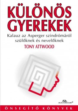 Különös gyerekek - Kalauz az Asperger szindrómáról szülőknek és nevelőknek