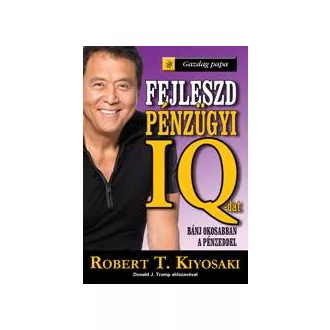 Robert T. Kiyosaki - Fejleszd pénzügyi IQ-dat