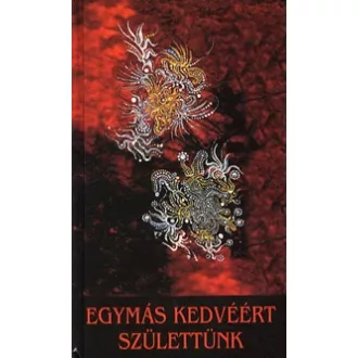   Egymás kedvéért születtünk - Az életszeretet kézikönyve