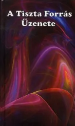 A Tiszta Forrás Üzenete - Ég és Föld titkaiból