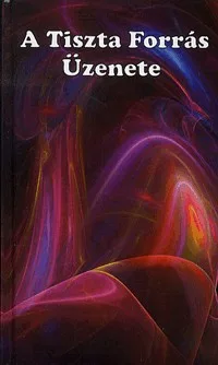 A Tiszta Forrás Üzenete - Ég és Föld titkaiból