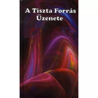 A Tiszta Forrás Üzenete - Ég és Föld titkaiból