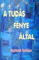 A tudás fénye által - Mesterek Tanítása